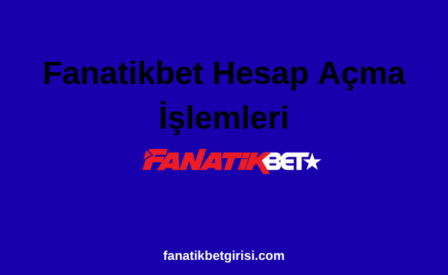 Fanatikbet Hesap Açma