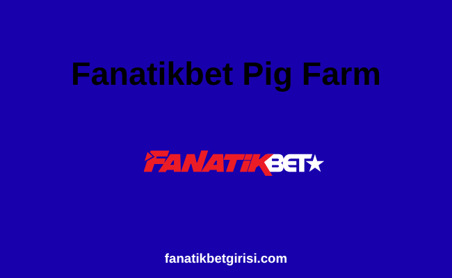 Fanatikbet Pig Farm